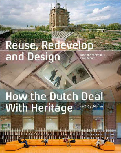 Reuse, Redevelop and Design: How the Dutch Deal with Heritage. Design by Beukers Scholma.